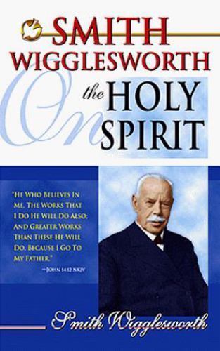 Smith Wigglesworth on the Holy Spirit by Smith Wigglesworth (1999, Trade…