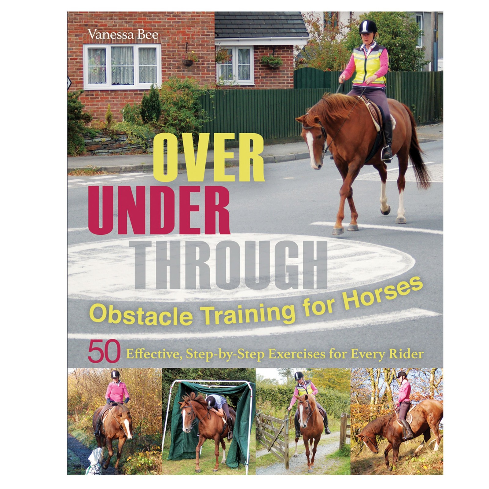 Over, Under, Through: Obstacle Training for Horses: 50 Effective, Step-by-St…