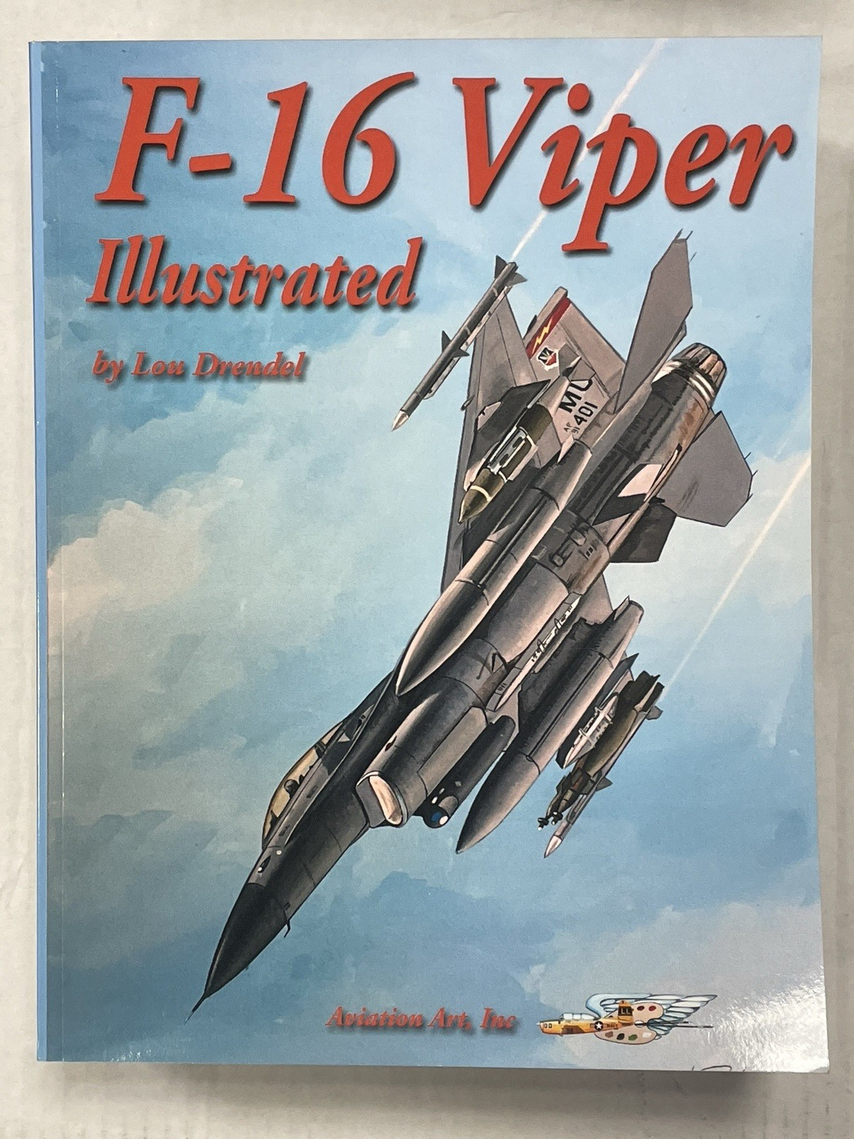 F-16 Viper Illustrated – Aviation Art, Inc., SB 114 pages, 2017