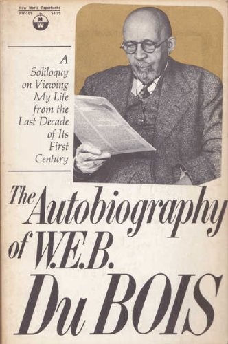 The autobiography of W.E.B. Du Bois; a soliloquy on viewing my…
