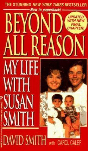 Beyond All Reason: My Life With Susan Smith by David Smith; Carol Calef