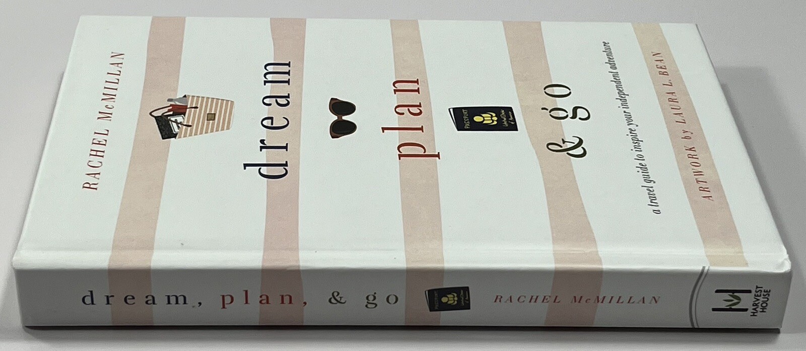 Dream, Plan, and Go : A Travel Guide to Inspire Your Independent Adventure