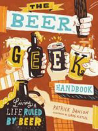 The Beer Geek Handbook: Living a Life Rul- Patrick Dawson, 161212531X, paperback