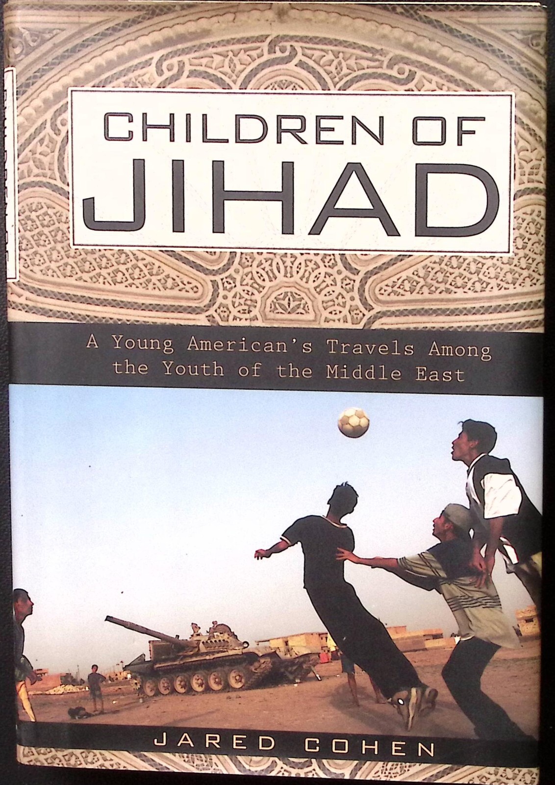 CHILDREN OF JIHAD JARED COHEN 1st EDITION HCDJ A YOUNG AMERICAN’S TRAVELS B809