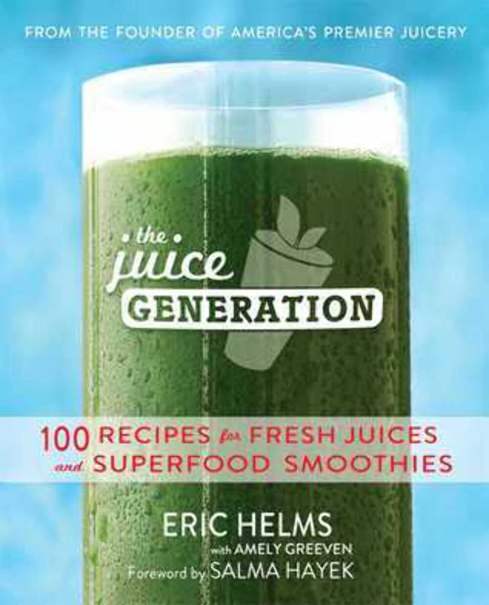 The Juice Generation: 100 Recipes for Fresh Juices and Superfood Smoothies Eric