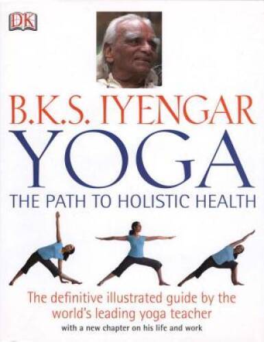 B.K.S. Iyengar Yoga: The Path to Holistic Health – Hardcover – GOOD