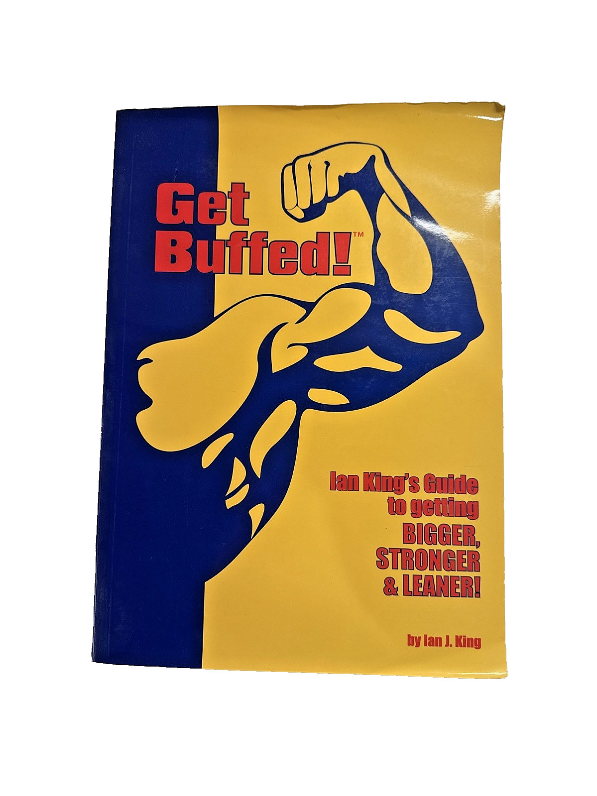 Get Buffed! Ian King’s Guide to Getting Bigger, Stronger & Leaner – 2002 3rd Ed