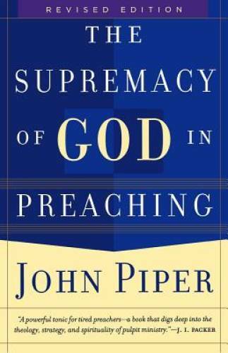 The Supremacy of God in Preaching – Paperback By Piper, John – GOOD