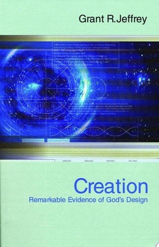 Creation: Remarkable Evidence of God’s Design, Jeffrey, Grant R., Good Book