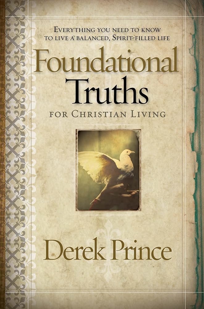 Foundational Truths For Christian Living: Everything you need to know to liv…