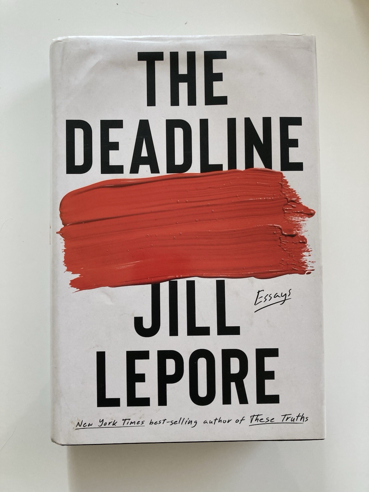 The Deadline: Essays Jill Lepore Hardcover 2023 First Edition First Printing