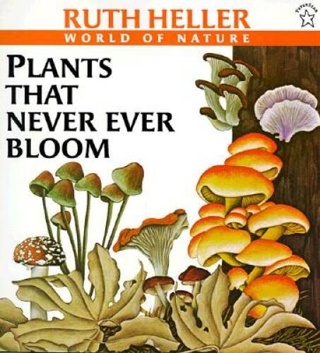 Plants That Never Ever Bloom (Ruth Heller’s World of Nature) – Paperback – GOOD