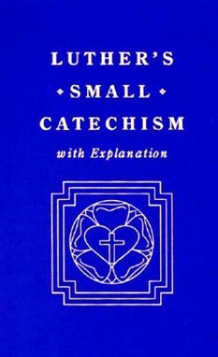 Luther’s Small Catechism, with Explanation – Hardcover By Luther, Martin – GOOD