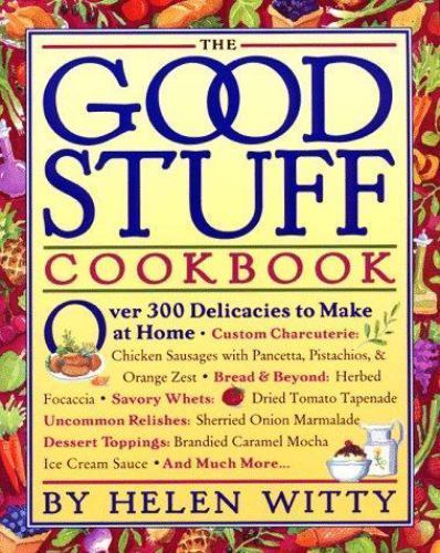 The Good Stuff Cookbook: Over 300 Delicacies to Make at Home Witty, Helen paper