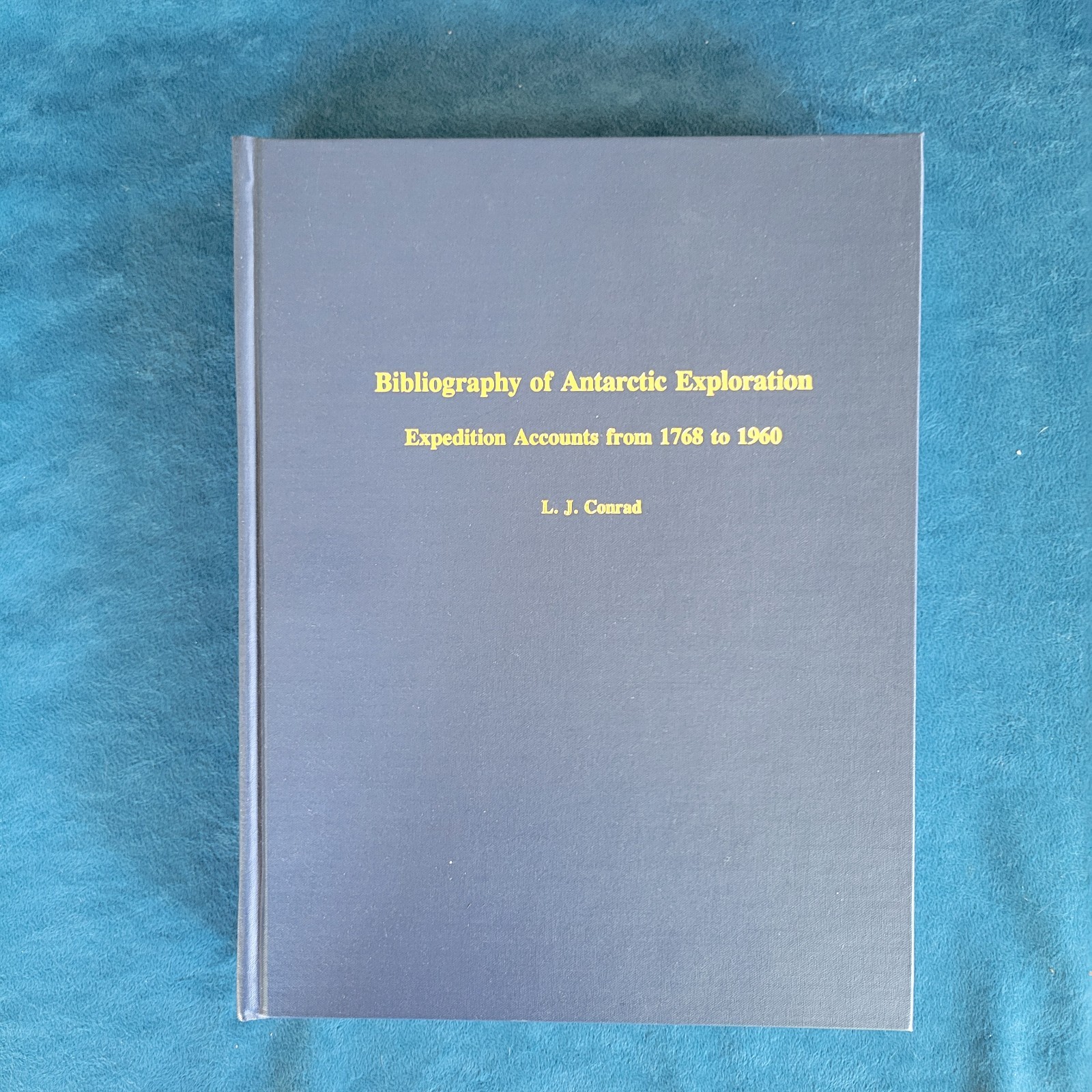 BIBLIOGRAPHY OF ANTARCTIC EXPLORATION , EXPEDITION ACCOUNTS FROM 1768 TO 1960