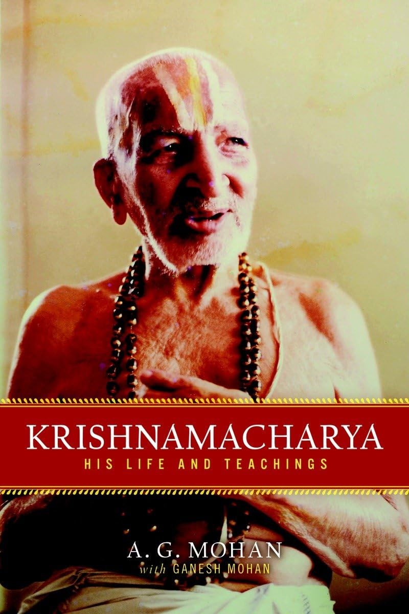 Krishnamacharya: His Life and Teachings – paperback A.G. Mohan|Ganesh Mohan