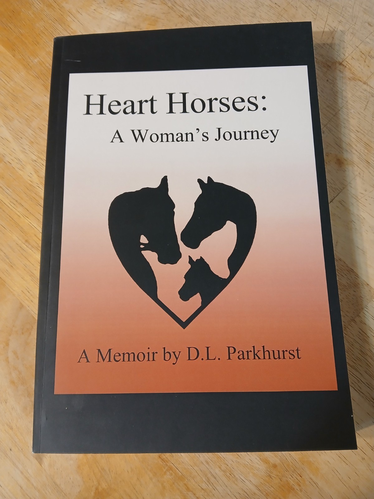Heart Horses: A Woman’s Journey Memoir BY D.L. Parkhurst 2021 NEW