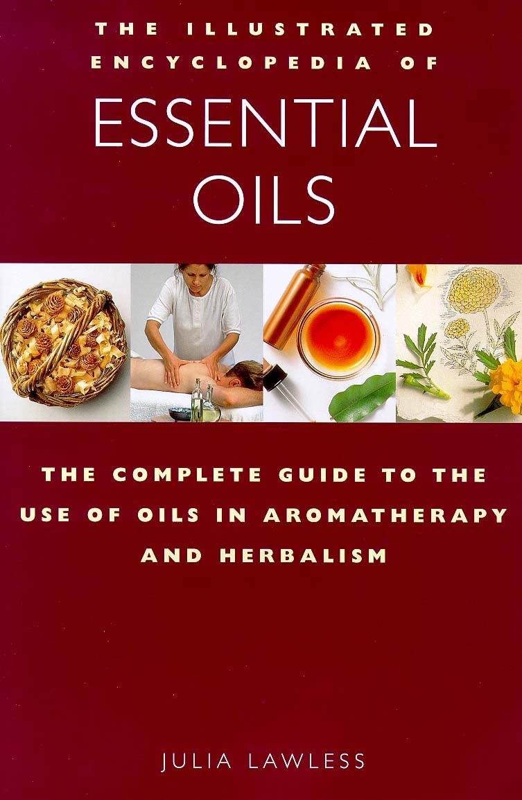 The Illustrated Encyclopedia of Essential Oils: The Complete Guide to the Us…