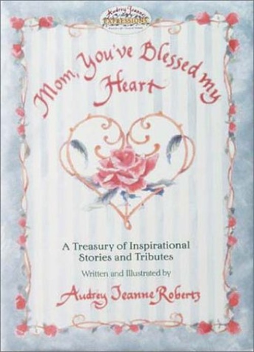 Mom, You’ve Blessed My Heart Hardcover Audrey Jeanne Roberts