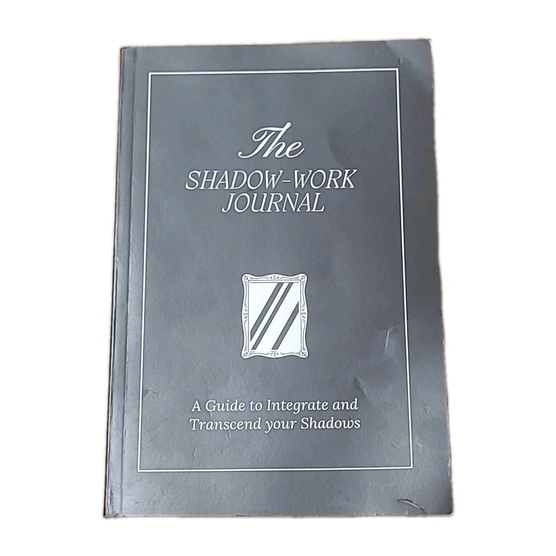 The Shadow-Work Journal: A Guide to Integrate and Transcend Your Shadows