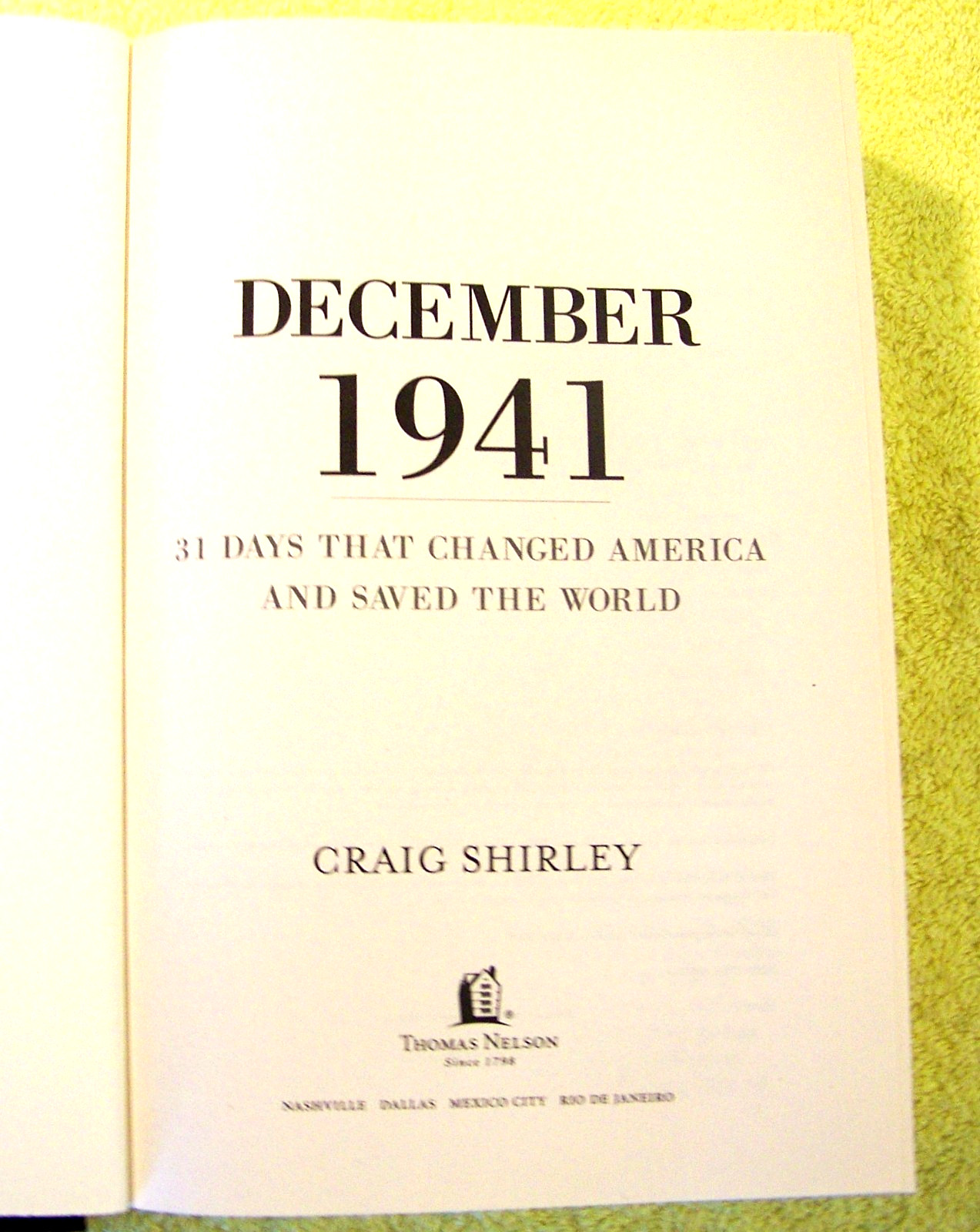 DECEMBER 1941: 31 DAYS THAT CHANGED AMERICA AND SAVED THE WORLD By Craig Shirley