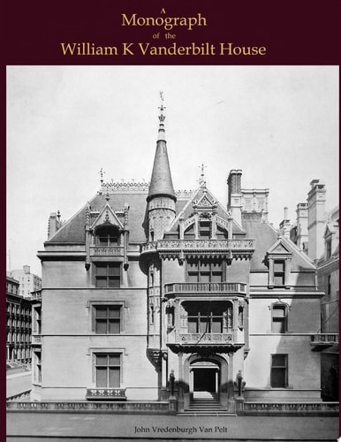 A Monograph of the William K Vanderbilt House by JV Van Pelt (paperback)