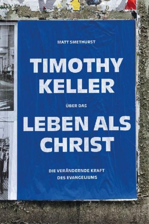 Timothy Keller über das Leben als Christ, Matt Smethurst