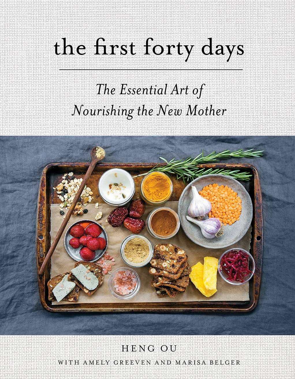 The First Forty Days: the Essential Art of Nourishing the New Mother