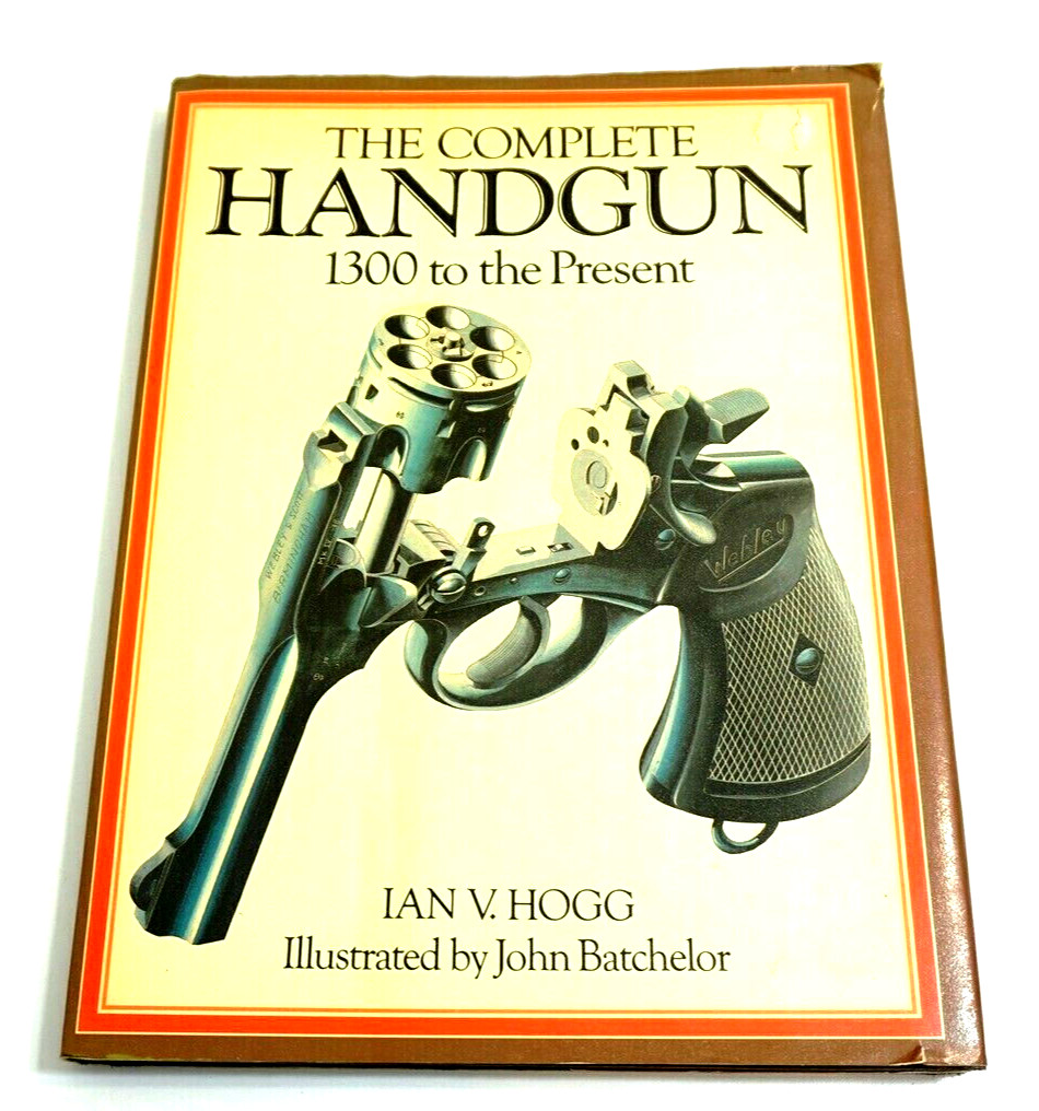 The Complete HANDGUN 1300 to the Present Hardback Book by Ian V Hogg 1979
