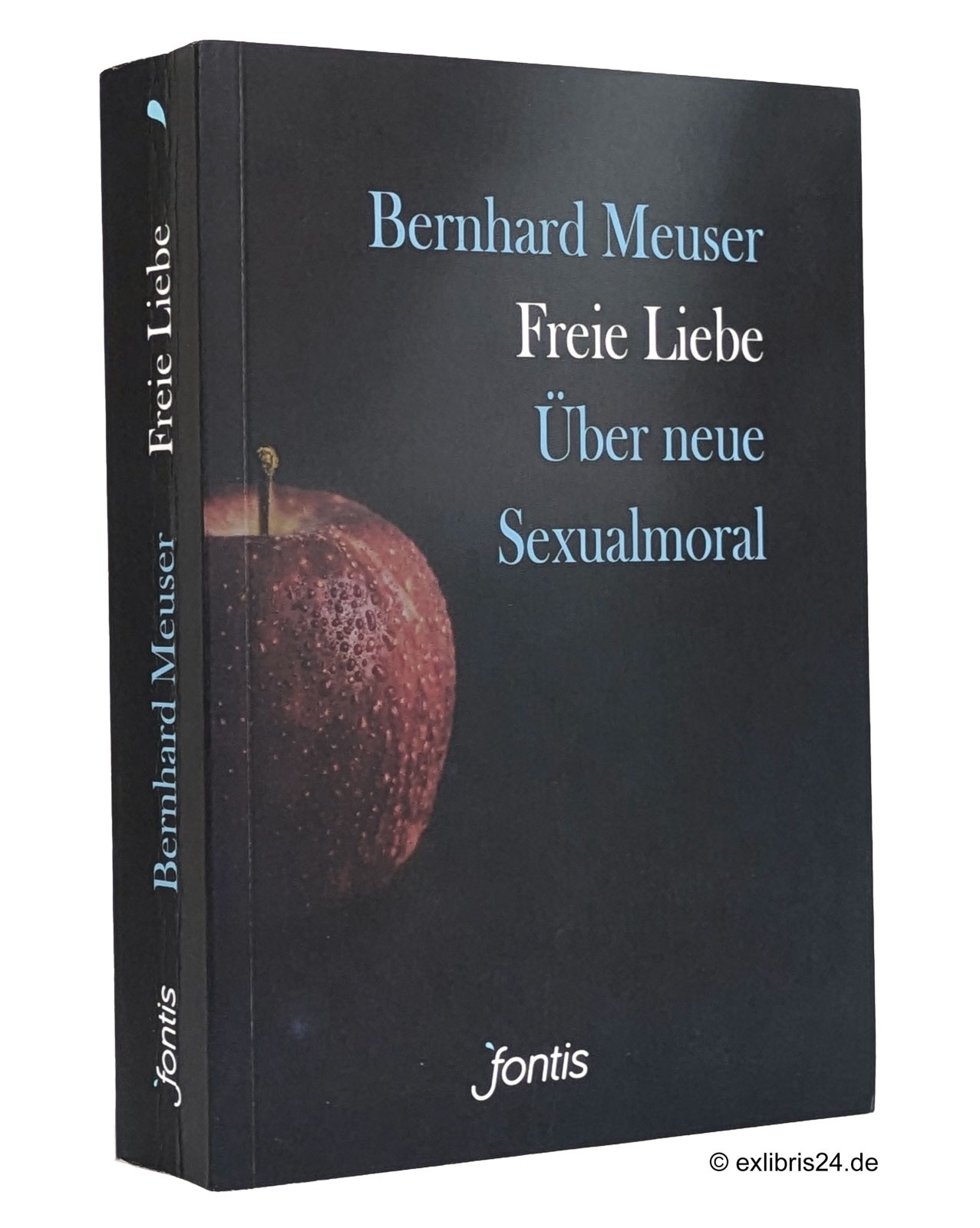 Bernhard Meuser: Freie Liebe : Über neue Sexualmoral | Fontis Verlag