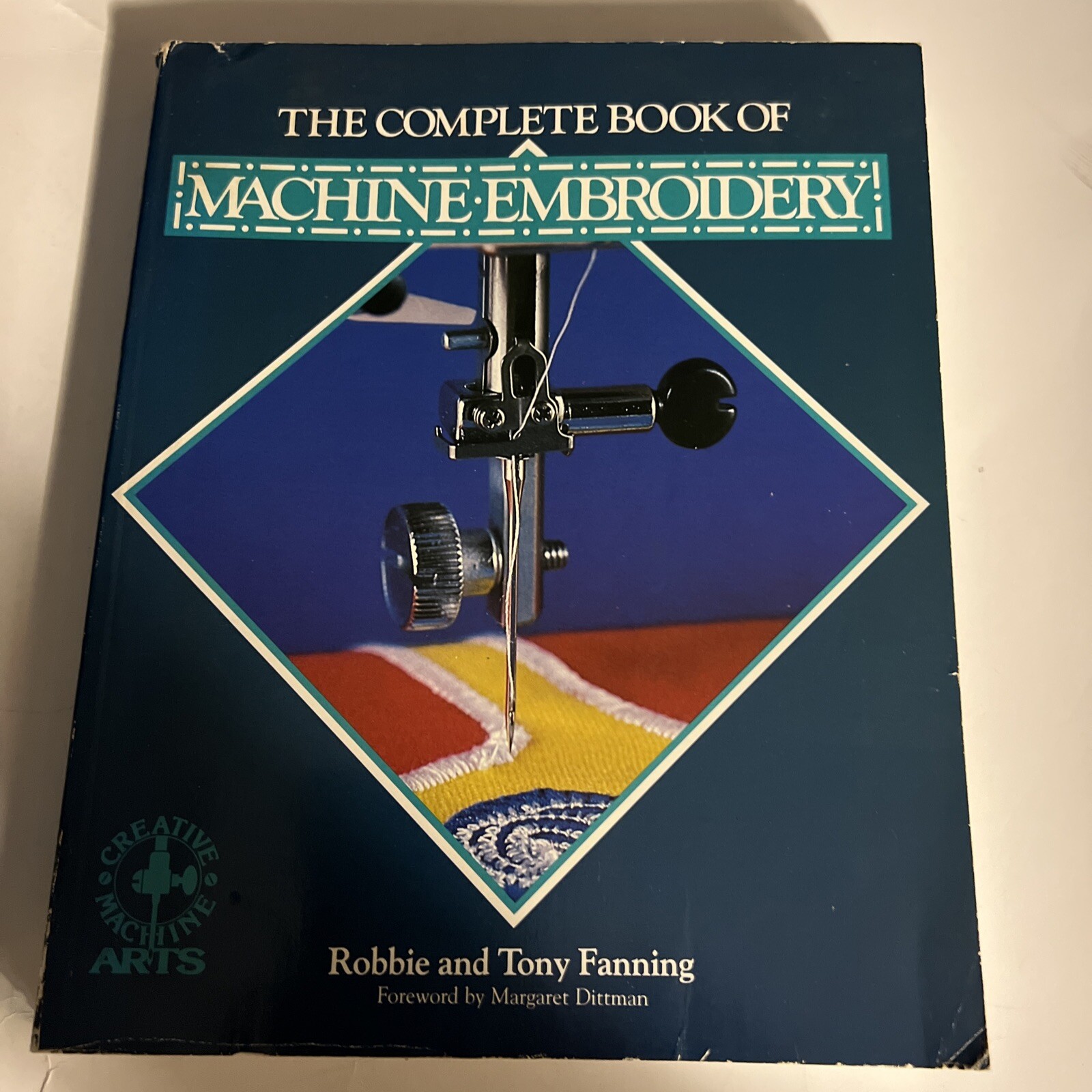 Creative Machine Arts Ser.: The Complete Book of Machine Embroidery by Tony…