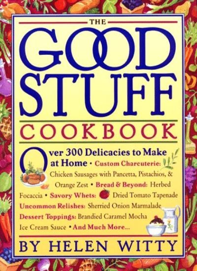 The Good Stuff Cookbook: Over 300 Delicacies to Make at Home By