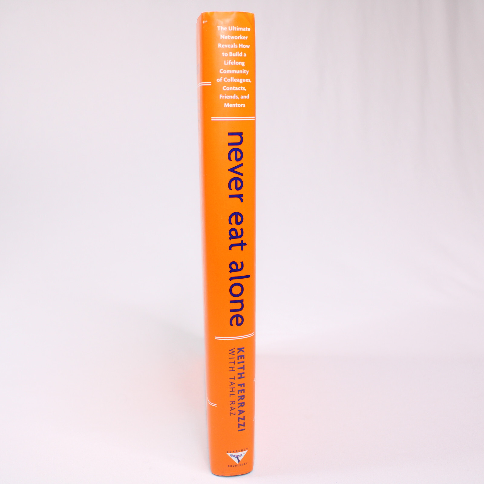 SIGNED NEVER EAT ALONE By Keith Ferrazzi With Tahl Raz 2005 HC w/DJ 1st Edition