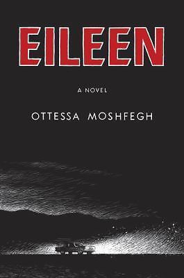 Eileen : A Novel by Ottessa Moshfegh (2015, Hardcover)