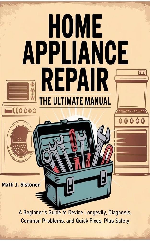 Matti J. Siston Home Appliance Repair the Ultimate Manual: A Beginne (Paperback)