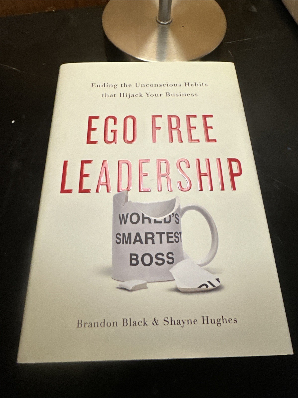 Ego Free Leadership: Ending the Unconscious Habits that Hijack Your Business