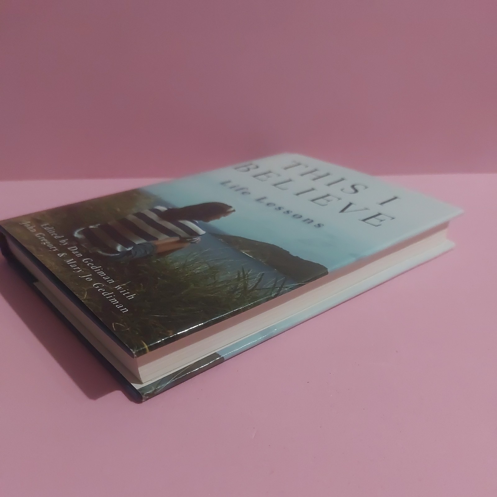 This I Believe : Life Lessons by Mary Jo Gediman, Andrew Blauner, John…