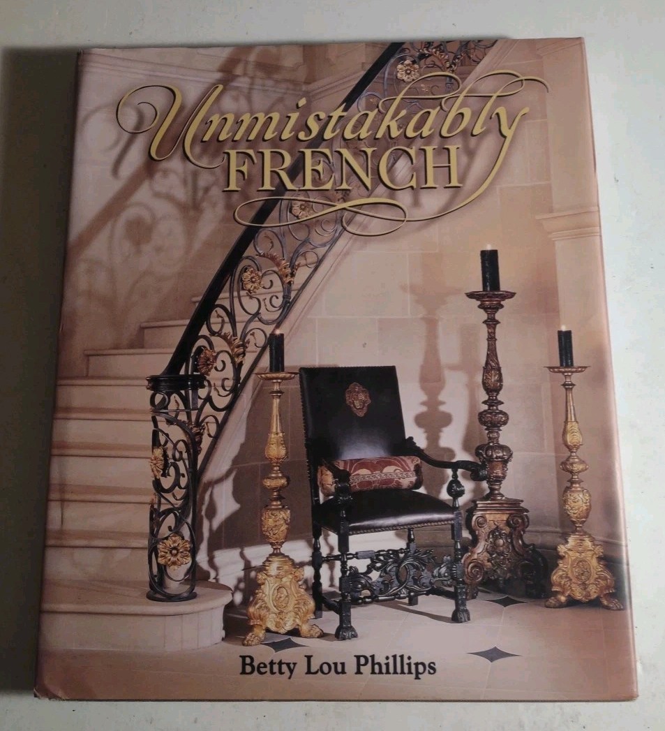 Unmistakably French by Betty Lou Phillips 2003 Hardcover Gibbs Smith Publisher.