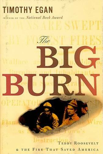 The Big Burn: Teddy Roosevelt and the Fire that Saved America – Hardcover – GOOD