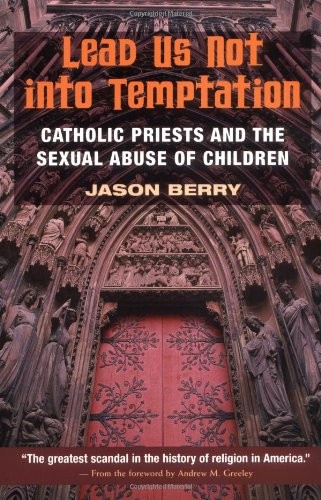 LEAD US NOT INTO TEMPTATION: CATHOLIC PRIESTS AND THE By Jason Berry **Mint**