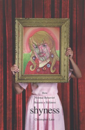Shyness: How Normal Behavior Became a Sickness by Lane, Christopher