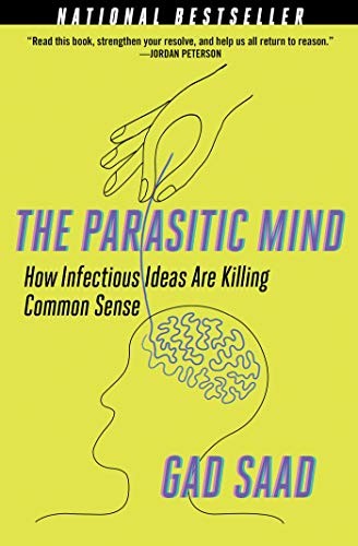 THE PARASITIC MIND: HOW INFECTIOUS IDEAS ARE KILLING By Gad Saad **BRAND NEW**