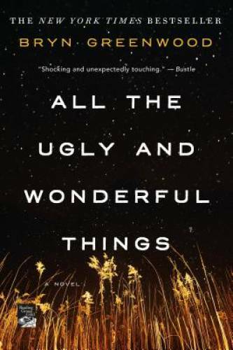 All the Ugly and Wonderful Things: A Novel – Paperback By Greenwood, Bryn – GOOD
