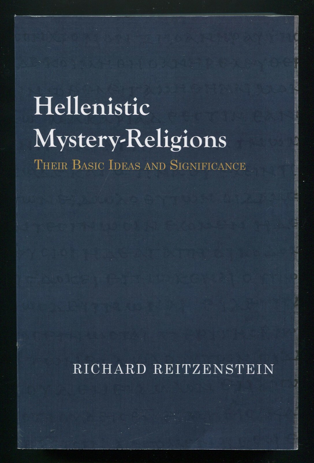 Hellenistic Mystery-Religions • Basic Ideas and Significance by Reitzenstein