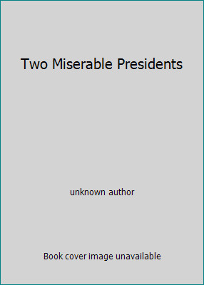 Two Miserable Presidents by unknown author