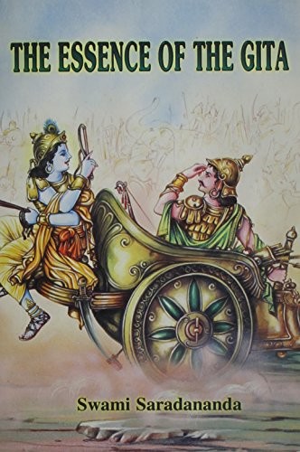 THE ESSENCE OF THE GITA By Swami Saradananda