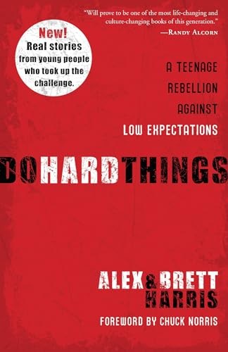 Do Hard Things: A Teenage Rebellion Against Low Expectations by Brett Harris The