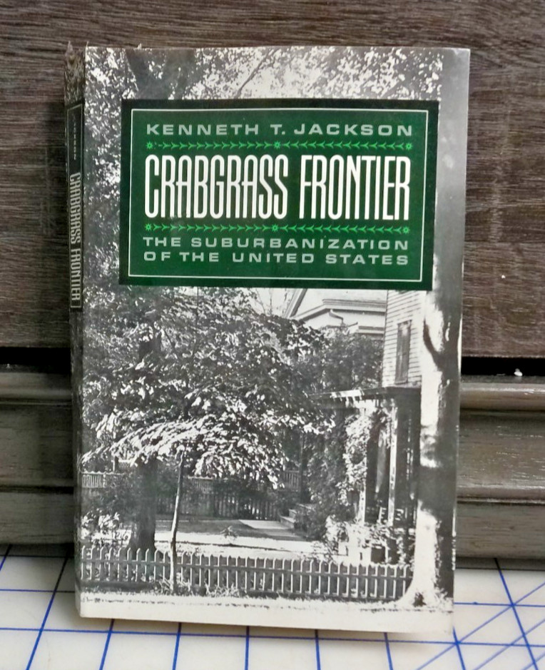 Crabgrass Frontier : The Suburbanization of the United States by Kenneth .