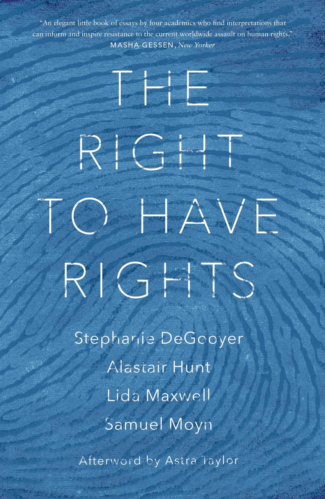 The Right to Have Rights, DeGooyer, Stephanie,Hunt, Alastair,Maxwell, Lida,Moyn,