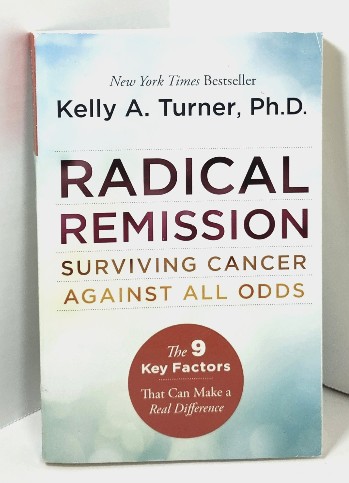 Radical Remission : Surviving Cancer Against All Odds by Kelly Turner (2015-TP)
